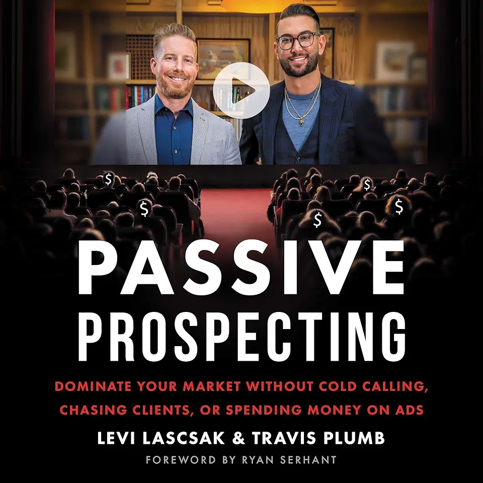 Passive Prospecting: Dominate Your Market without Cold Calling, Chasing Clients, or Spending Money on Ads
