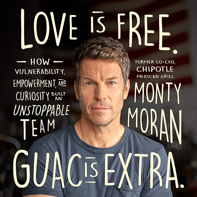 Love Is Free. Guac Is Extra.: How Vulnerability, Empowerment, and Curiosity Built an Unstoppable Team Author name on Amazon
