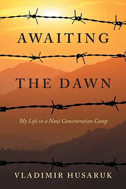 Awaiting the Dawn: My Life in a Nazi Concentration Camp