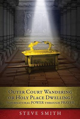 Outer Court Wandering or Holy Place Dwelling? Supernatural POWER through PRAYER Let them build me a TABERNACLE so that I may dwell among them (Exodus