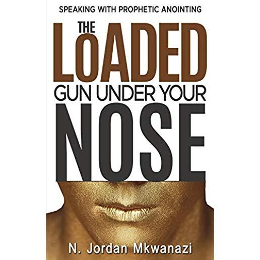 The Loaded Gun Under Your Nose