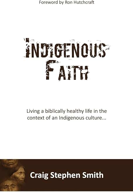Indigenous Faith: Living a biblically healthy life in the context of an indigenous culture...