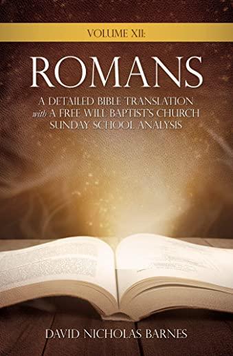 Volume VI: Romans, A Detailed Bible Greek Translation with A Free Will Baptist's Church Sunday School Analysis