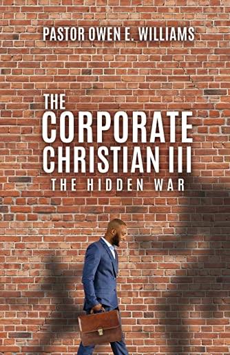 The Corporate Christian III: The Hidden War