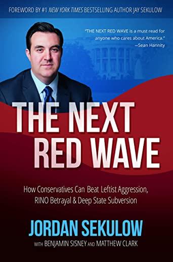 The Next Red Wave: How Conservatives Can Beat Leftist Aggression, RINO Betrayal & Deep State Subversion