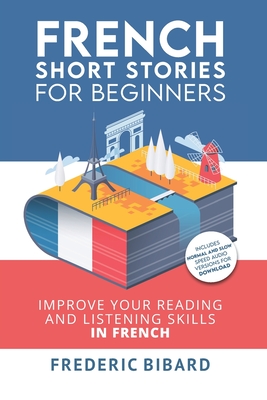 French: Short Stories for Beginners + Audio Download: Improve your reading and listening skills in French