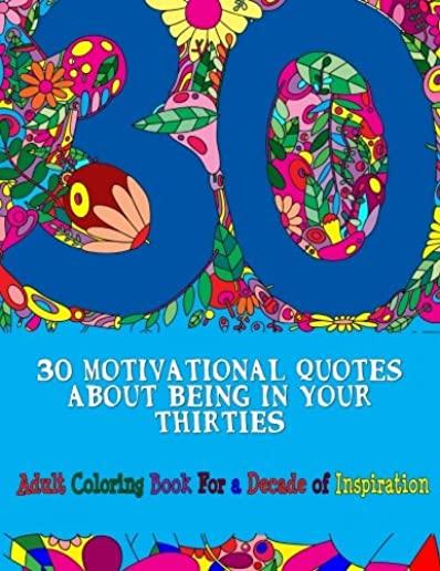 30 Motivational Quotes About Being In Your Thirties Adult Coloring Book: For an Inspirational Decade