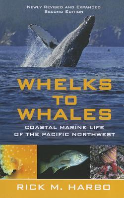 Whelks to Whales, Revised Second Edition: Coastal Marine Life of the Pacific Northwest