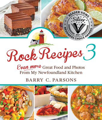 Rock Recipes 3: Even More Great Food and Photos from My Newfoundland Kitchen