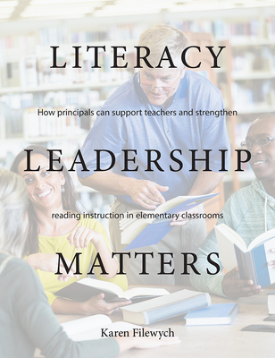 Literacy Leadership Matters: How Principals Can Support Teachers and Strengthen Reading Instruction in Elementary Classrooms
