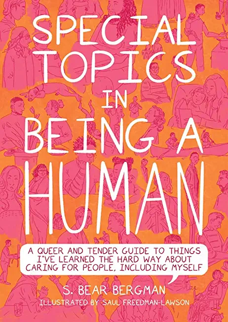 Special Topics in Being a Human: A Queer and Tender Guide to Things I've Learned the Hard Way about Caring for People, Including Myself