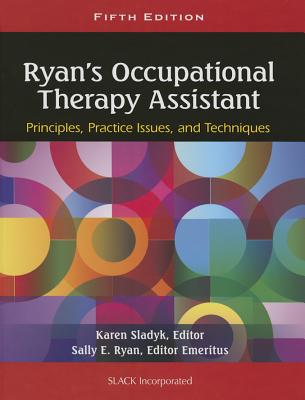 Ryan's Occupational Therapy Assistant: Principles, Practice Issues, and Technqiues