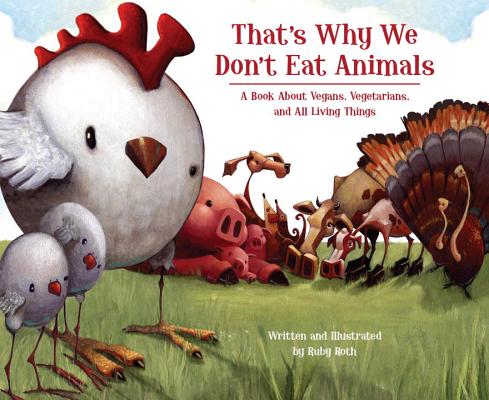 That's Why We Don't Eat Animals: A Book about Vegans, Vegetarians, and All Living Things