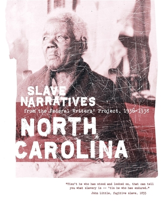 North Carolina Slave Narratives: Slave Narratives from the Federal Writers' Project 1936-1938