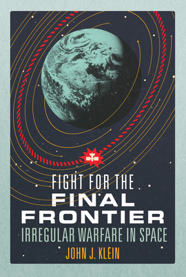 Fight for the Final Frontier: Irregular Warfare in Space