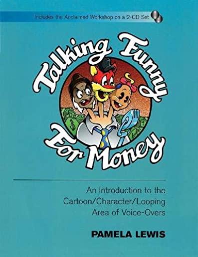 Talking Funny for Money: An Introduction to the Cartoon/Character/Looping Area of Voice-Overs [With CD (2)]