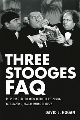 Three Stooges FAQ: Everything Left to Know about the Eye-Poking, Face-Slapping, Head-Thumping Geniuses