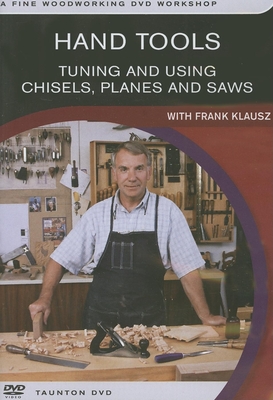 Hand Tools: Tuning and Using Chisels, Planes and Saws