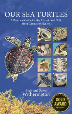 Our Sea Turtles: A Practical Guide for the Atlantic and Gulf, from Canada to Mexico