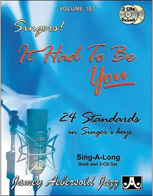 Jamey Aebersold Jazz -- Singers! -- It Had to Be You, Vol 107: 24 Standards in Singer's Keys, Book & 2 CDs