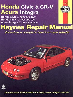Honda Civic, Cr-V & Acura Integra 1994 Thru 2001 Haynes Repair Manual: Honda Civic - 1996 Thru 2000 - Honda Cr-V - 1997-2001 - Acura Integra 1994 Thru