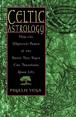 Celtic Astrology: How the Mystical Power of the Druid Tree Sign Can Transform Your Life