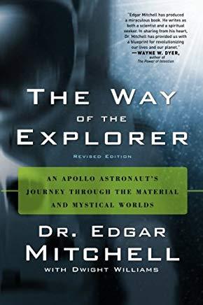 The Way of the Explorer, Revised Edition: An Apollo Astronaut's Journey Through the Material and Mystical Worlds