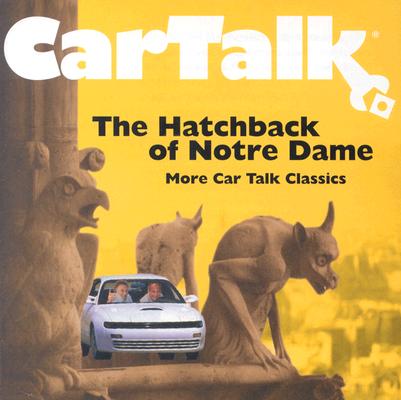Car Talk: The Hatchback of Notre Dame: More Car Talk Classics
