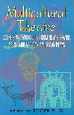 Multicultural Theatre: Scenes and Monologs from New Hispanic, Asian, and African-American Plays