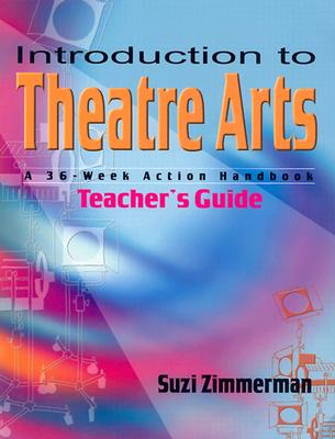 Introduction to Theatre Arts: A 36-Week Action Handbook