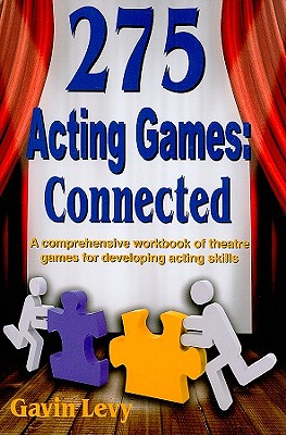275 Acting Games! Connected: A Comprehensive Workbook of Theatre Games for Developing Acting Skills