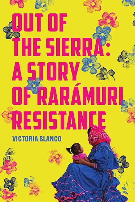 Out of the Sierra: A Story of RarÃ¡muri Resistance