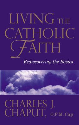 Living the Catholic Faith: Rediscovering the Basics
