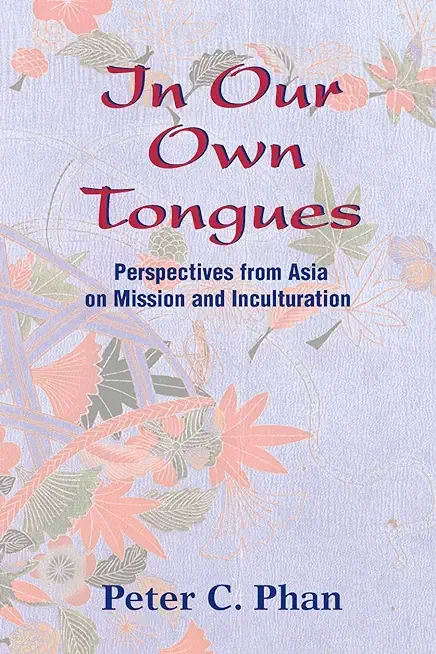In Our Own Tongues: Perspectives from Asia on Mission and Inculturation