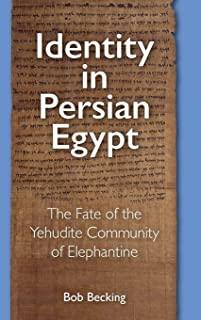 Identity in Persian Egypt: The Fate of the Yehudite Community of Elephantine