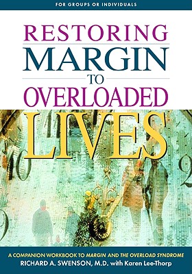 Restoring Margin to Overloaded Lives: A Companion Workbook to Margin and the Overload Syndrome