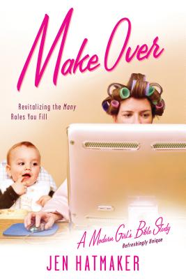 Make Over: Revitalizing the Many Roles You Fill
