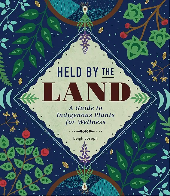 Held by the Land: A Guide to Indigenous Plants for Wellness