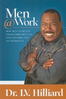 Men@work: How Men Can Renew Their Commitments to God, to Family, and to Themselves