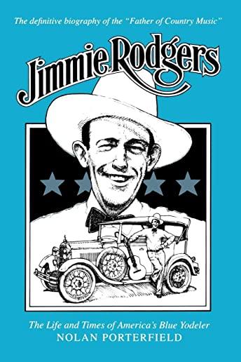 Jimmie Rodgers: The Life and Times of America's Blue Yodeler
