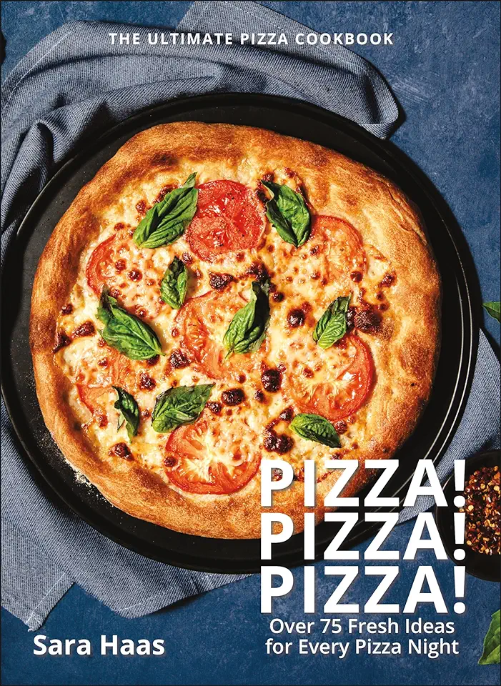 Pizza! Pizza! Pizza!: Over 75 Recipes for Every Flavor, Every Ingredient, Everybody