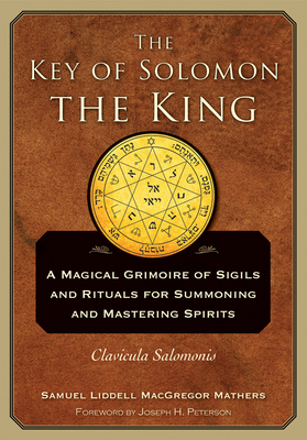 The Key of Solomon the King: Clavicula Salomonis