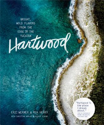 Hartwood: Bright, Wild Flavors from the Edge of the YucatÃ¡n