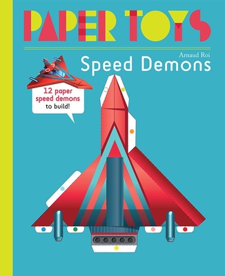 Paper Toys: Speed Demons: 12 Paper Speed Demons to Build