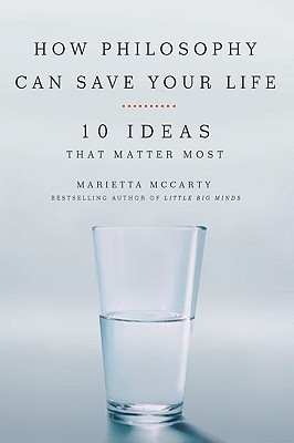 How Philosophy Can Save Your Life: 10 Ideas That Matter Most