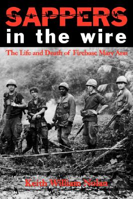 Sappers in the Wire: The Life and Death of Firebase Mary Ann