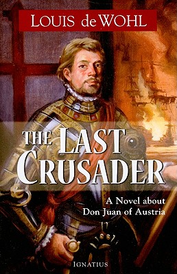 The Last Crusader: A Novel about Don Juan of Austria