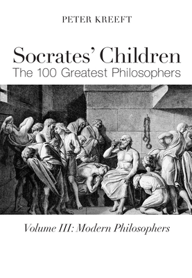 Socrates' Children: Modern: The 100 Greatest Philosophers