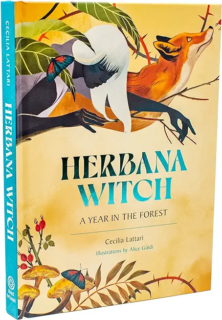 Herbana Witch: A Year in the Forest (Working with Herbs, Barks, Mushrooms, Roots, and Flowers)