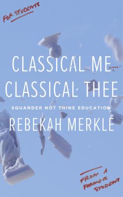 Classical Me, Classical Thee: Squander Not Thine Education